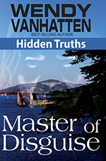 Book 6 in the Hidden Truths Series: Master of Disguise by Wendy VanHatten