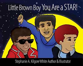 Little Brown Boy You Are a STAR!  by Stephanie A. Kilgore-White