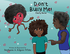 Don't Bully Me! by Stephanie A. Kilgore-White