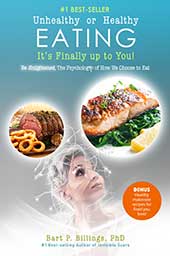 Unhealthy or Healthy Eating, It's Finally Up to You! by Bart Billings,PhD