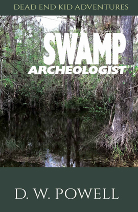 Swamp Archeologist by D.W. Powell