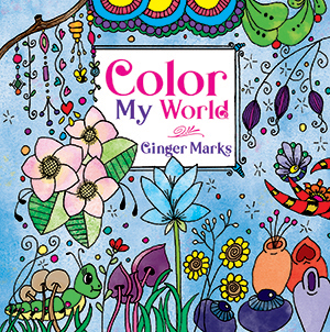 Color My World Adult Coloring Book by Ginger Marks