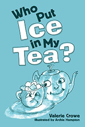Who Put Ice in My Tea by Valerie Crowe