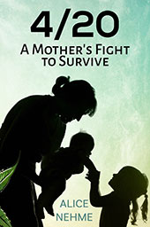 4/20 A Mother's Fight to Survive by Alice Nehme