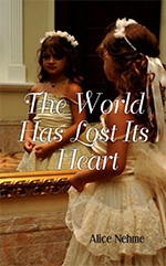 The World Has Lost Its Heart by author Alice Nehme