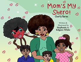 Mom's My Shero! by Stephanie A. Kilgore-White