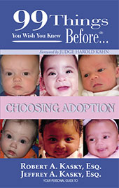 99 Things You Wish You Knew Before ... Choosing Adoption by Jeff Kasky, Esq and Robert Kasky, Esq