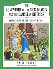 The Adventures of the Sick Dragon and the Damsel in Distress by Valerie Crowe