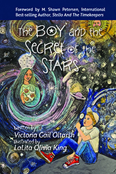 The Boy and the Secret of the Stars by Victoria Gail Oltarsh, Illustrated by LaLita Olivia King