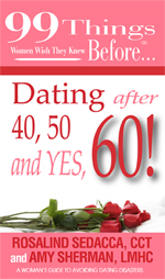 Dating after 40, 50, and YES, 60! by Rosalind Sedacca, CCT and Amy Sherman, LMHC